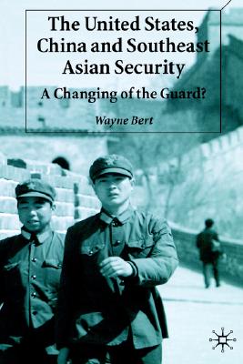 The United States, China and Southeast Asian Security: A Changing of the Guard