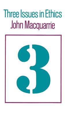 Three Issues in Ethics [Hardcover] Macquarrie, John