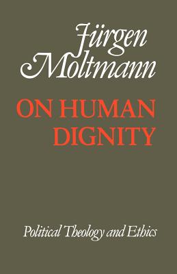 On Human Dignity: Political Theology and Ethics
