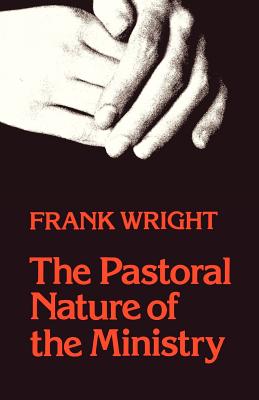The Pastoral Nature of the Ministry.