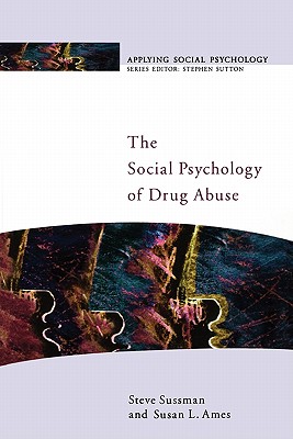 The Social Psychology Of Drug Abuse (Public Policy and Management) (Applying Social Psychology)