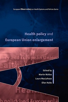 Health Policy and European Union Enlargement (European Observatory on Health Systems and Policies Series)