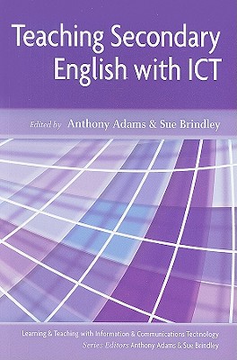Teaching Secondary English with I.C.T. (Learning and Teaching with Information and Communications Te)