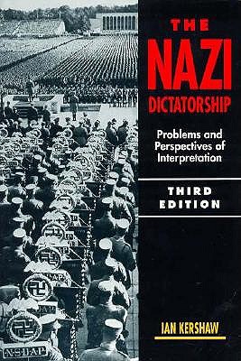 The Nazi Dictatorship: Problems and Perspectives of Interpretation