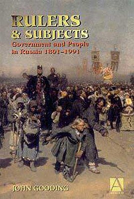 Rulers and Subjects: Government and People in Russia 1801-1991 (Hodder Arnold Publication)