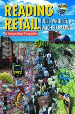 Reading Retail: A Geographical Perspective on Retailing and Consumption Spaces