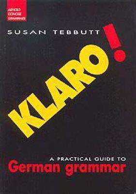 Klaro!: A Practical Guide to German Grammar (Routledge Concise Grammars)