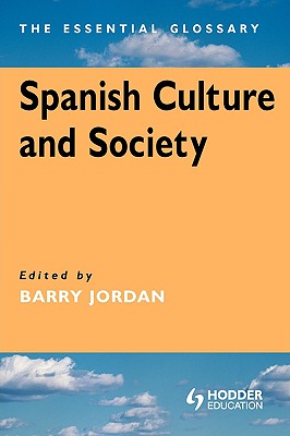 Image for Spanish Culture and Society: The Essential Glossary Spanish Culture and Society: The Essential Glossary