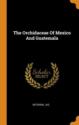 The Orchidaceae Of Mexico And Guatemala