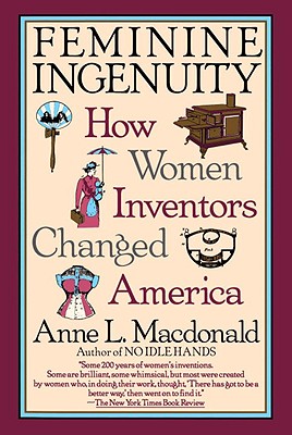 Feminine Ingenuity: Women and Invention in America