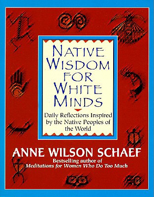 Native Wisdom for White Minds: Daily Reflections Inspired by the Native Peoples of the World