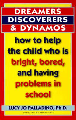 Dreamers, Discoverers & Dynamos: How to Help the Child Who Is Bright, Bored and Having Problems in School (Formerly Titled 'The Edison Trait')