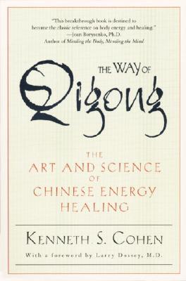 The Way of Qigong The Art and Science of Chinese Energy Healing
