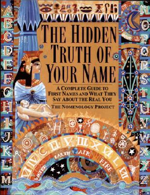 Hidden Truth of Your Name: A Complete Guide to First Names & What They Say about the Real You