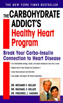 Carbohydrate Addicts Healthy Heart Program : Break Your Carbo-Insulin Connection to Heart Disease