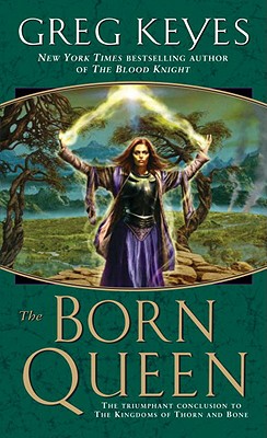 The Born Queen (The Kingdoms of Thorn and Bone, Book 4)