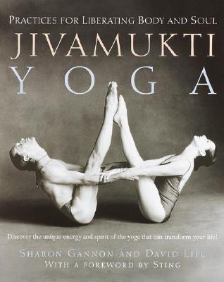 Jivamukti Yoga: Practices For Liberating Body And Soul