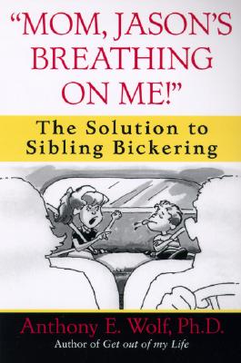 Image for "Mom, Jason's Breathing on Me!": The Solution to Sibling Bickering