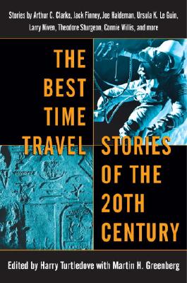 Best Time Travel Stories of the 20th Century: Stories by Arthur C. Clarke, Jack Finney, Joe Haldeman, Ursula K. Le Guin, Larry Niven, Theodore Sturgeo