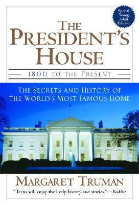 The President's House 1800 to the Present the Secrets and History of the World's Most Famous Home