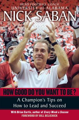How Good Do You Want to Be: A Champion's Tips on How to Lead and Succeed at Work and in Life