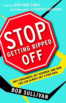 Stop Getting Ripped Off: Why Consumers Get Screwed, and How You Can Always Get a Fair Deal