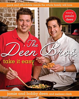 Image for The Deen Bros. Take It Easy: Quick and Affordable Meals the Whole Family Will Love: A Cookbook