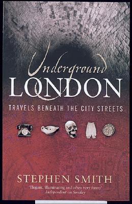 Underground London: Travels Beneath the City Streets