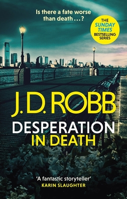 Desperation in Death: An Eve Dallas thriller (In Death 55)