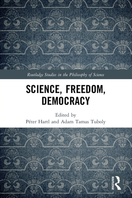 Science, Freedom, Democracy (Routledge Studies in the Philosophy of Science)