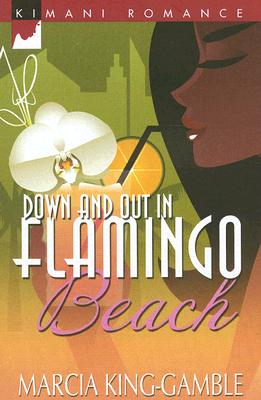 Down And Out In Flamingo Beach (Kimani Romance)