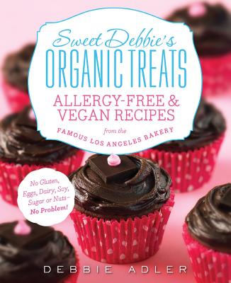 Image for Sweet Debbie's Organic Treats: Allergy-Free and Vegan Recipes from the Famous Los Angeles Bakery