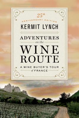 Adventures on the Wine Route: A Wine Buyer's Tour of France (Anniversary)