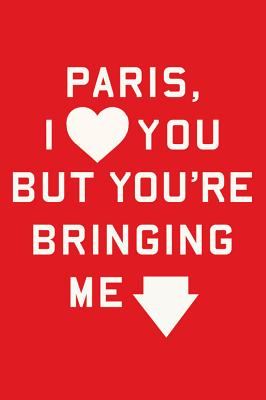 Paris, I Love You But You're Bringing Me Down