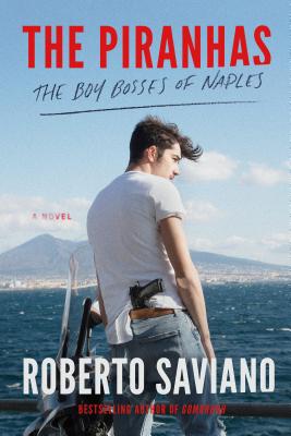 The Piranhas: The Boy Bosses of Naples: A Novel