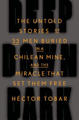 Image for Deep Down Dark: The Untold Stories of 33 Men Buried in a Chilean Mine, and the Miracle That Set Them Free