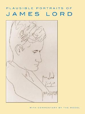 Plausible Portraits of James Lord: With Commentary by the Model