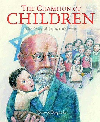 Image for The Champion of Children: The Story of Janusz Korczak The Champion of Children: The Story of Janusz Korczak