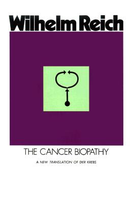 CANCER BIOPATHY, THE : VOLUME II OF THE DISCOVERY OF THE ORGONE : TRANSLATED BY ANDREW WHITE WITH MARY HIGGINS AND CHESTER M. RAPHAEL, M.D.