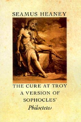 Image for The Cure at Troy: A Version of Sophocles' Philoctetes