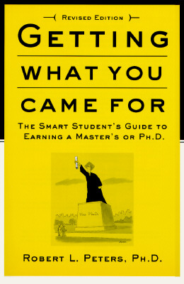 Getting What You Came For: The Smart Student's Guide to Earning an M.A. or a Ph.D.