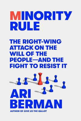 Minority Rule: The Right-Wing Attack on the Will of the Peopleand the Fight to Resist It
