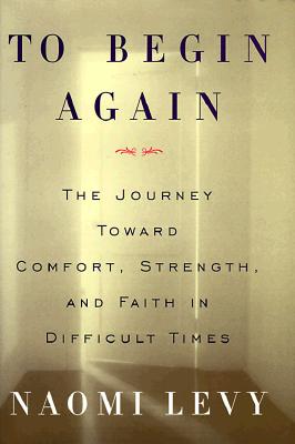 Image for To Begin Again: The Journey Toward Comfort, Strength, and Faith in Difficult Times