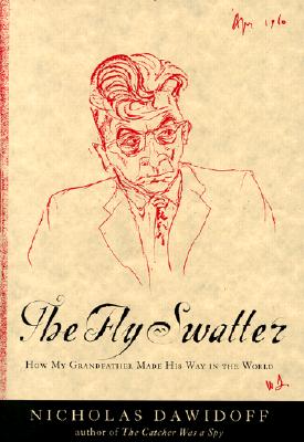 The Fly Swatter: How My Grandfather Made His Way in the World, Nicholas Dawidoff The Fly Swatter: How My Grandfather Made His Way in the World, Nicholas Dawidoff
