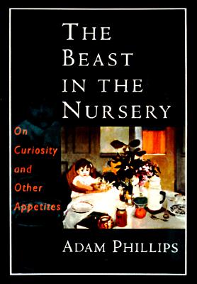 The Beast in the Nursery: On Curiosity and Other Appetites