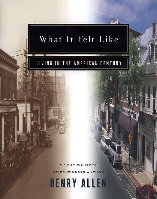 What It Felt Like: Living in the American Century