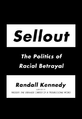 Sellout: The Politics of Racial Betrayal