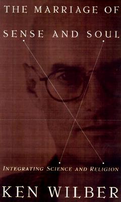 The Marriage of Sense and Soul: Integrating Science and Religion