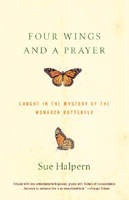 Four Wings and a Prayer: Caught in the Mystery of the Monarch Butterfly