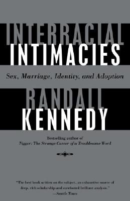 Interracial Intimacies: Sex, Marriage, Identity, and Adoption